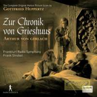 Huppertz: Zur Chronik von Grieshuus, The Complete Original Motion Picture Score, 1924